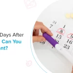 How Many Days After Your Period Can You Get Pregnant?