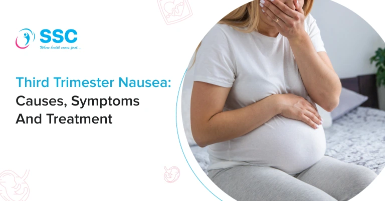 Third Trimester Nausea: Causes, Symptoms and Treatment