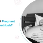 Can You Get Pregnant With Endometriosis?